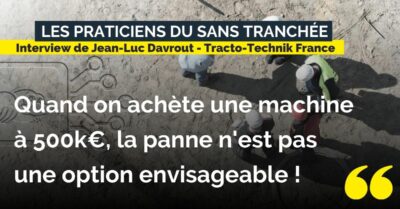 Interview Jean-Luc Davrout Trackto technik - témoignage technique sans tranchée - Achat matériels